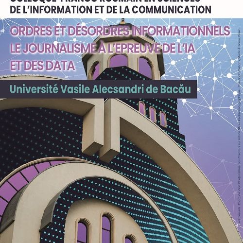 affiche du 26e colloque franco-roumain en sciences de l'information et de la communication « Ordres et désordres informationnels : le journalisme à l'épreuve de l'IA et des data » qui se tiendra à l'Université Vasile Alecsandri de Bacău du 26 au 28 octobre 2023
