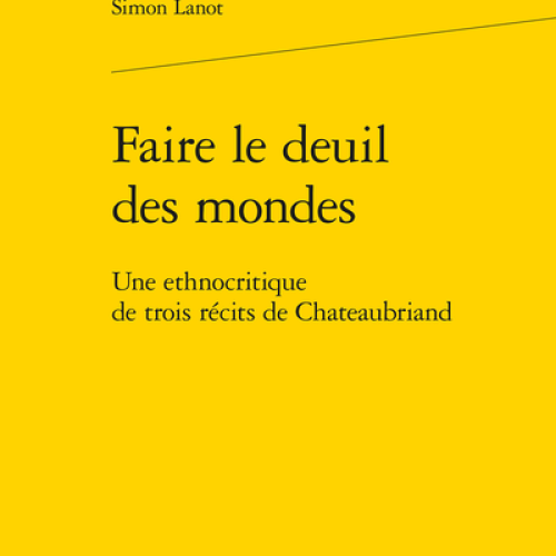 Couverture de Faire le deuil des mondes Une ethnocritique de trois récits de Chateaubriand