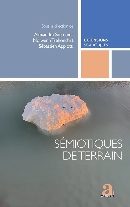 couverture de Sémiotiques de terrain. Faire dialoguer les méthodes de recherche sur le sens; par de Alexandra Saemmer, Nolwenn Tréhondart, Sébastien Appiotti